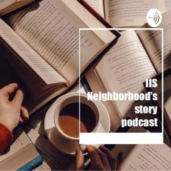 IIS-neighborhood’s story podcast
