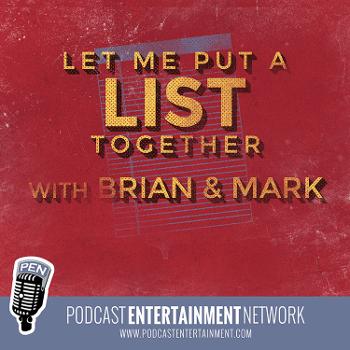 Let Me Put a List Together (by Podcast Entertainment Network)