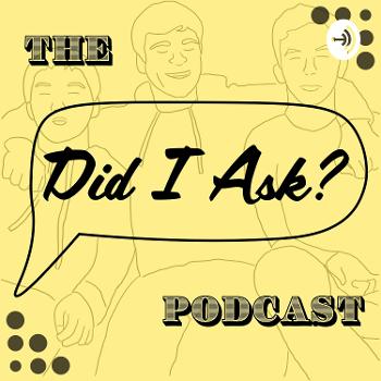 The Did I Ask Podcast