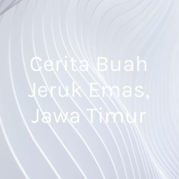 Cerita Buah Jeruk Emas, Jawa Timur