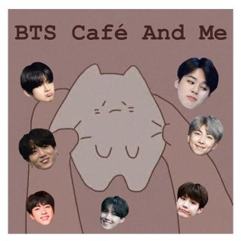 BTS Café And Me