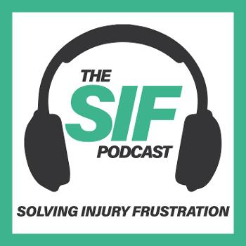 The SIF Podcast - Solving Injury Frustration
