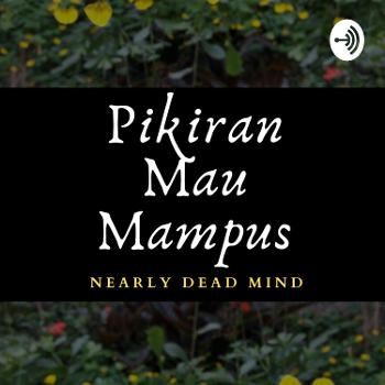 Pikiran Mau Mampus // Nearly Dead Mind