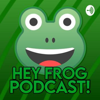 Hey Frog Podcast!