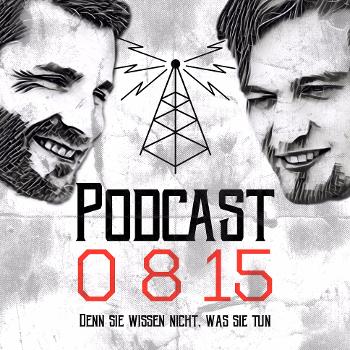0815 Podcast - Den Sie wissen nicht, was Sie tun.