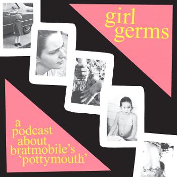 Girl Germs: A Podcast About Bratmobile's Pottymouth