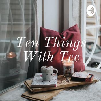 Ten Things With Tee