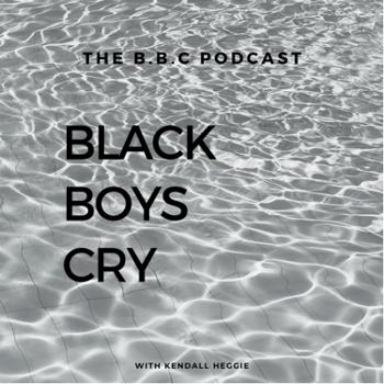 Black Boys Cry - with Kendall Heggie