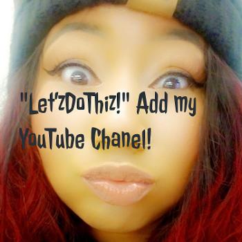 "Let'zDoThiz!" Add my YouTube Channel!