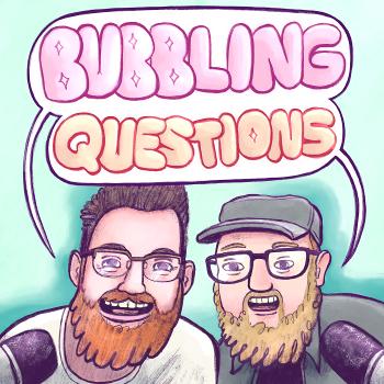 Bubbling Questions