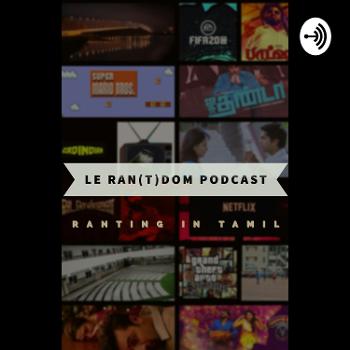 Le Ran(t)dom Podcast - Tamil