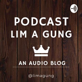 Podcast Lim A Gung
