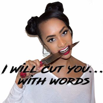 I Will Cut You... With Words