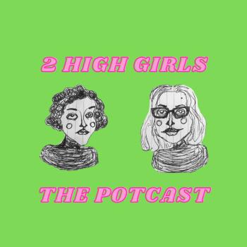 2 High Girls: The Potcast