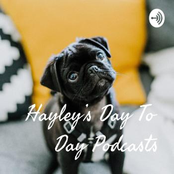 Hayley's Day To Day Podcasts