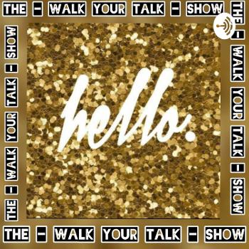 The - Walk Your Talk - show