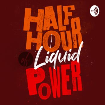 Half Hour of Liquid Power