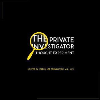 The Private Investigator Thought Experiment