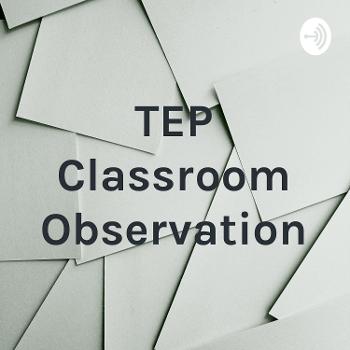 TEP Classroom Observation