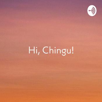 Hi, Chingu