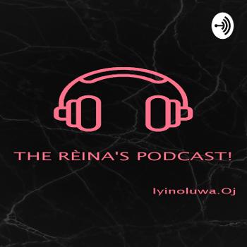 The Rèina's Podcast!