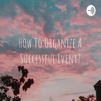 How To Organize A Successful Event?