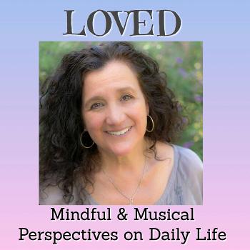 LOVED: Mindful and Musical Perspectives on Daily Life