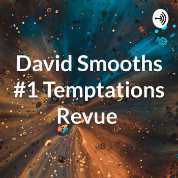 David Smooths #1 Temptations Revue