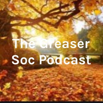 The Greaser Soc Podcast