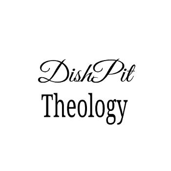Dish Pit Theology