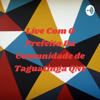 Live Com O Prefeito Da Comunidade de Taguatinga QNL