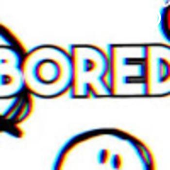 BORED WITH FRIENDS