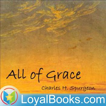 All of Grace by Charles H. Spurgeon