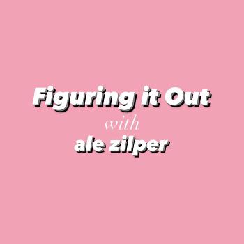 Figuring it Out with Ale Zilper