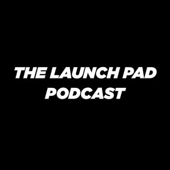 The Launch Pad Podcast