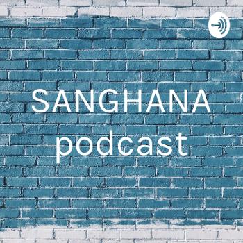 SANGHANA podcast
