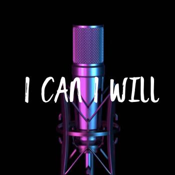 I Can I Will Podcast