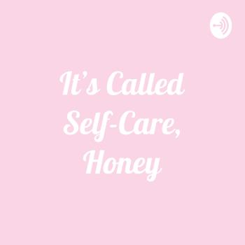 It's Called Self-Care, Honey