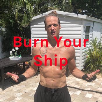 Burn Your Ship