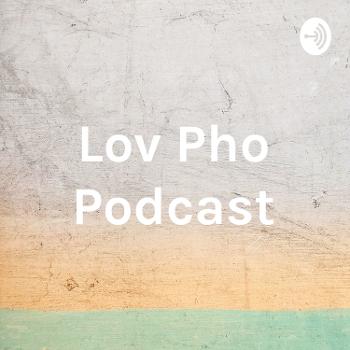 Lov Pho Podcast