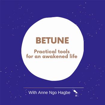 Betune: Practical tools for an awakened life.
