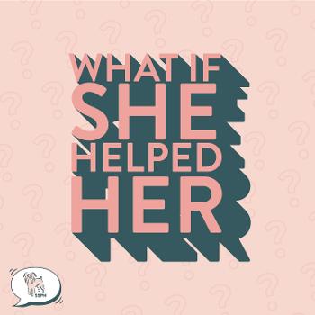 What If She Helped Her?