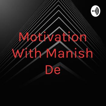 Motivation With Manish De