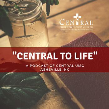 Central to Life - A Podcast of Central UMC