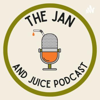 The Jan And Juice Podcast