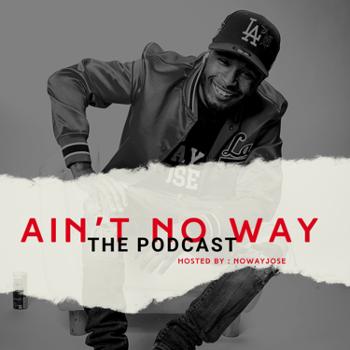 Ain't No Way.. The Podcast