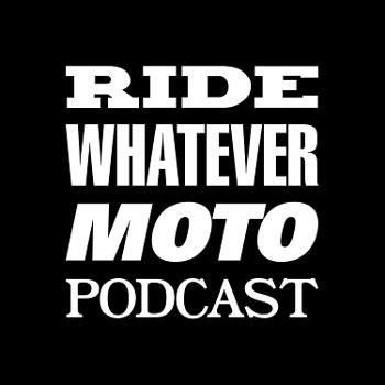 Ride Whatever Moto Podcast