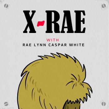 X-Rae: With Rae Lynn Caspar White
