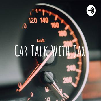 Car Talk With Jax