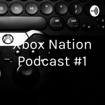 Xbox Nation Podcast #1